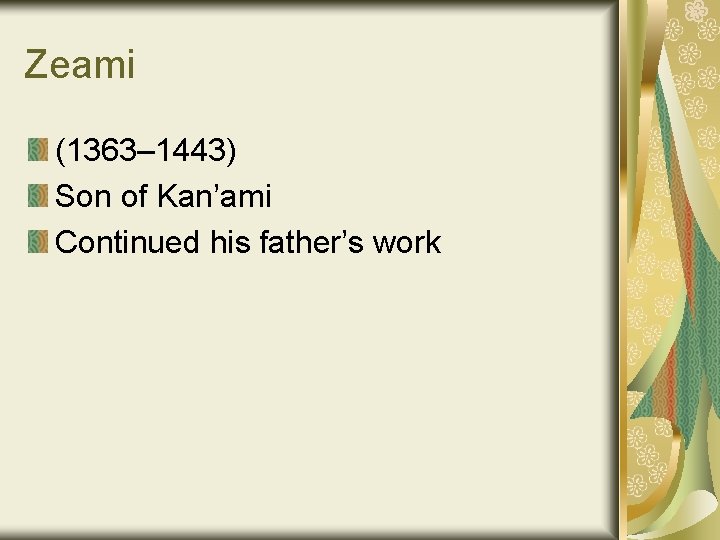 Zeami (1363– 1443) Son of Kan’ami Continued his father’s work 