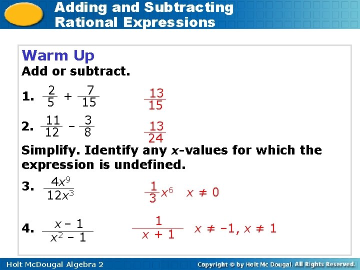 Adding and Subtracting Rational Expressions Warm Up Add or subtract. 2 + 5 11