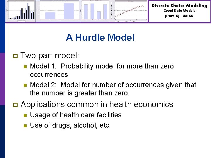 Discrete Choice Modeling Count Data Models [Part 6] 33/55 A Hurdle Model p Two