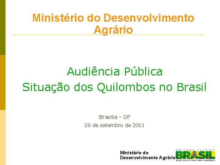 Ministério do Desenvolvimento Agrário Audiência Pública Situação dos Quilombos no Brasil Brasília – DF