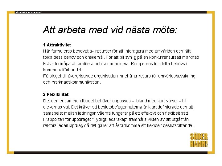 Att arbeta med vid nästa möte: 1 Attraktivitet Här formuleras behovet av resurser för