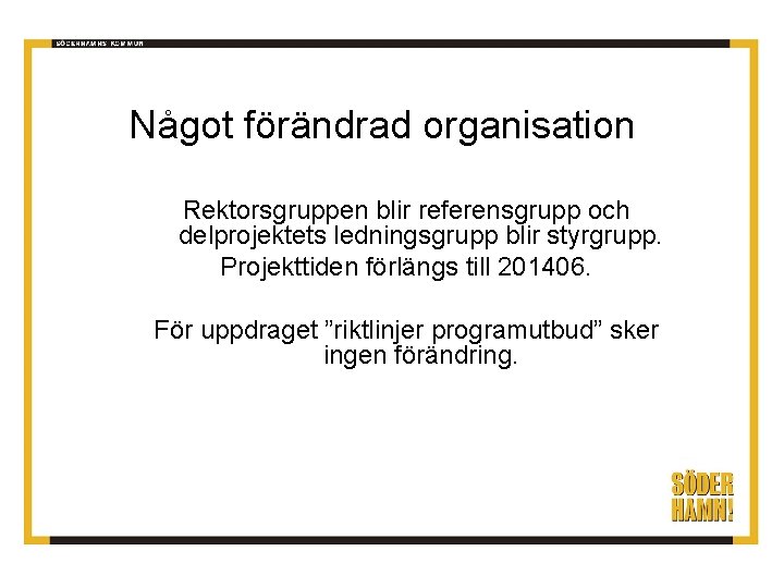 Något förändrad organisation Rektorsgruppen blir referensgrupp och delprojektets ledningsgrupp blir styrgrupp. Projekttiden förlängs till