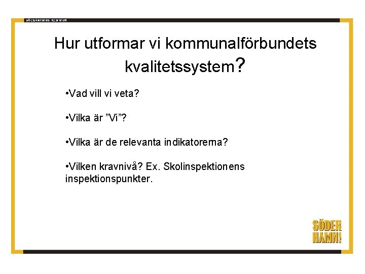 Hur utformar vi kommunalförbundets kvalitetssystem? • Vad vill vi veta? • Vilka är ”Vi”?