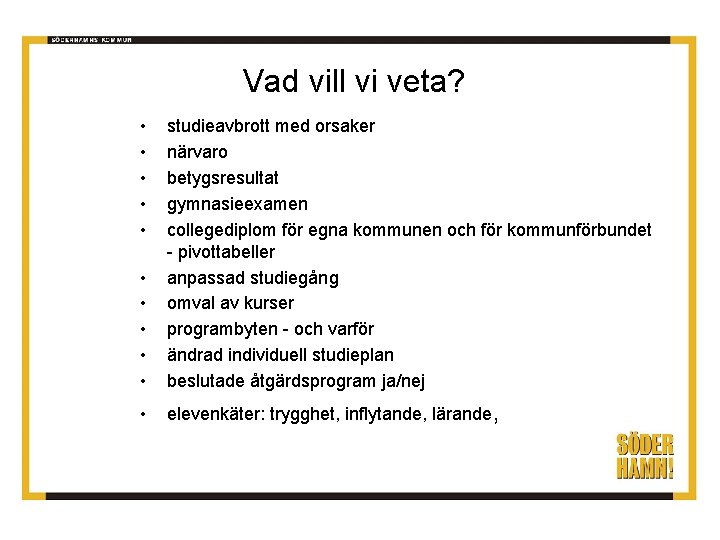 Vad vill vi veta? • • • studieavbrott med orsaker närvaro betygsresultat gymnasieexamen collegediplom