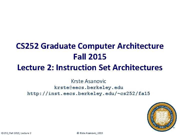 CS 252 Graduate Computer Architecture Fall 2015 Lecture 2: Instruction Set Architectures Krste Asanovic