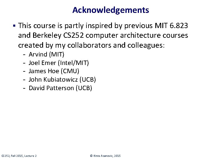 Acknowledgements § This course is partly inspired by previous MIT 6. 823 and Berkeley