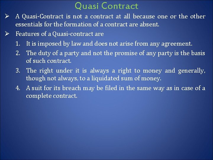 Quasi Contract Ø A Quasi-Contract is not a contract at all because one or