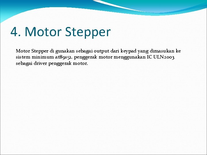 4. Motor Stepper di gunakan sebagai output dari keypad yang dimasukan ke sistem minimum