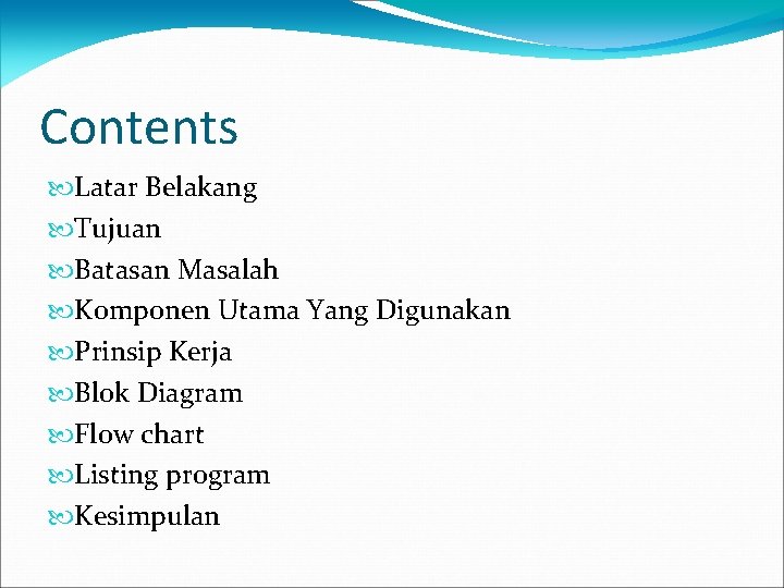 Contents Latar Belakang Tujuan Batasan Masalah Komponen Utama Yang Digunakan Prinsip Kerja Blok Diagram