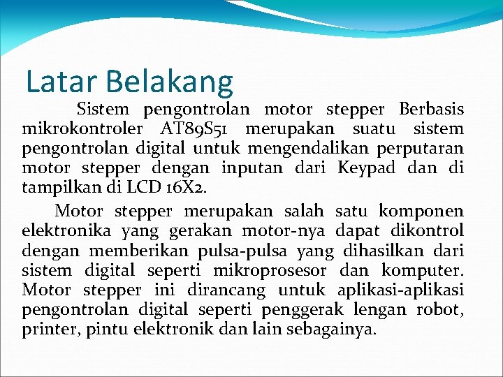 Latar Belakang Sistem pengontrolan motor stepper Berbasis mikrokontroler AT 89 S 51 merupakan suatu