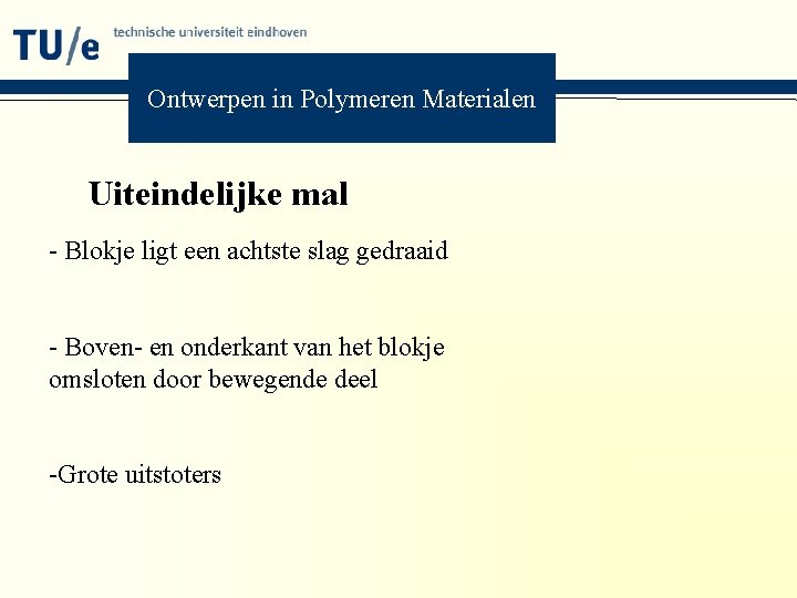 Ontwerpen in Polymeren Materialen Uiteindelijke mal - Blokje ligt een achtste slag gedraaid -