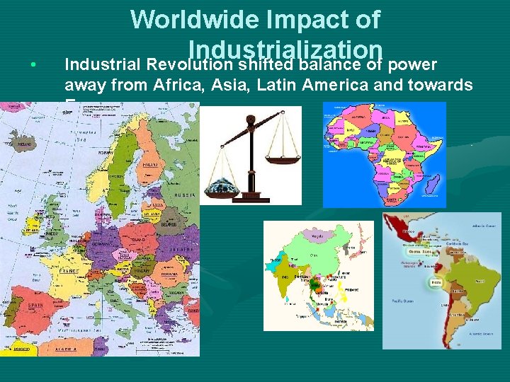  • Worldwide Impact of Industrialization Industrial Revolution shifted balance of power away from