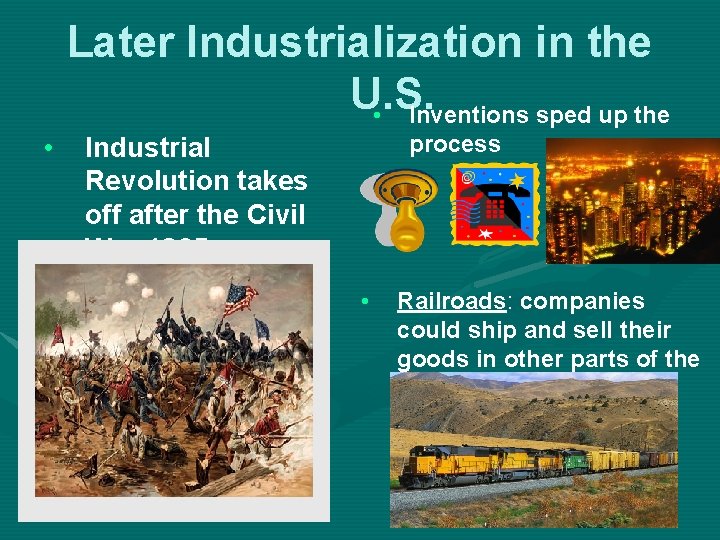 Later Industrialization in the U. S. • Inventions sped up the • process Industrial