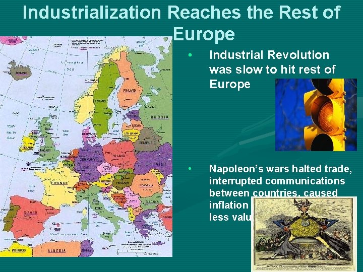Industrialization Reaches the Rest of Europe • Industrial Revolution was slow to hit rest