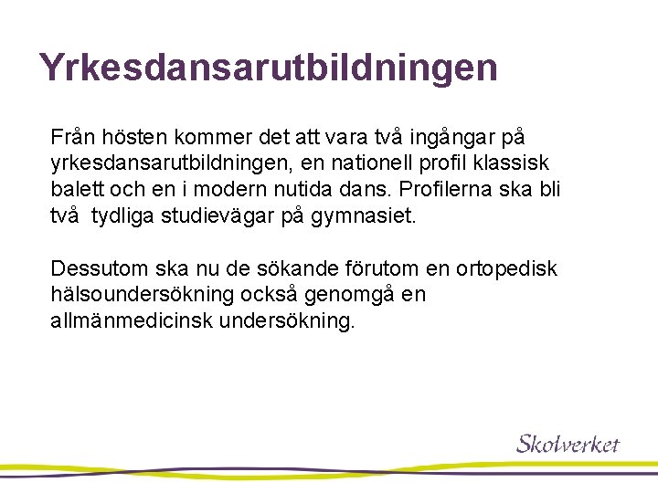 Yrkesdansarutbildningen Från hösten kommer det att vara två ingångar på yrkesdansarutbildningen, en nationell profil