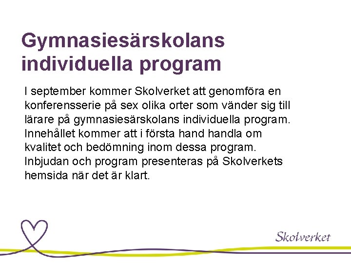 Gymnasiesärskolans individuella program I september kommer Skolverket att genomföra en konferensserie på sex olika