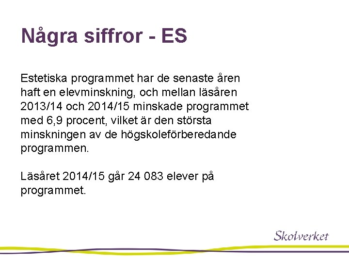 Några siffror - ES Estetiska programmet har de senaste åren haft en elevminskning, och