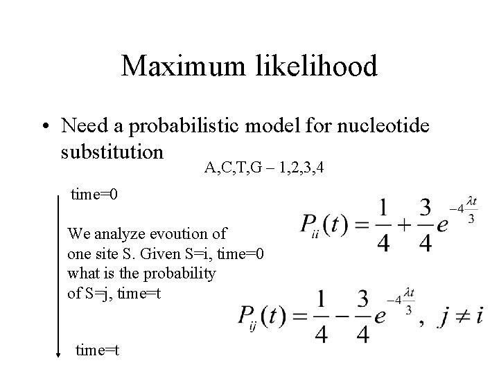 Maximum likelihood • Need a probabilistic model for nucleotide substitution A, C, T, G