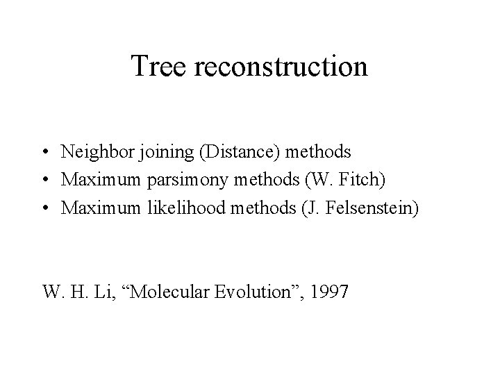 Tree reconstruction • Neighbor joining (Distance) methods • Maximum parsimony methods (W. Fitch) •