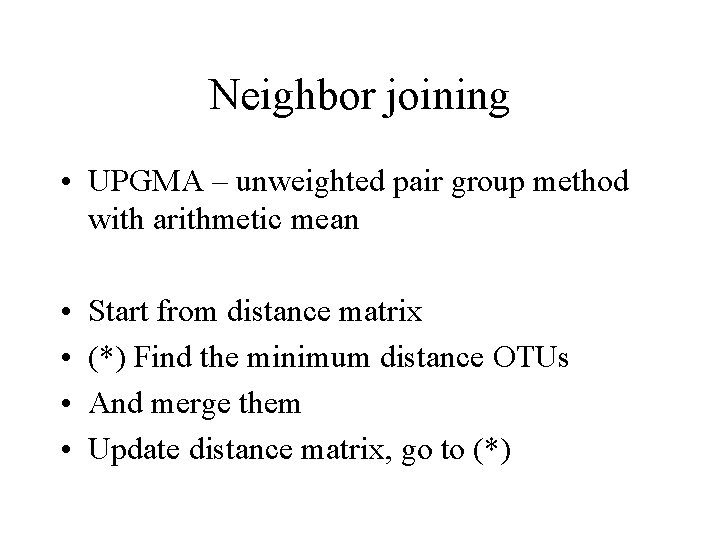Neighbor joining • UPGMA – unweighted pair group method with arithmetic mean • •