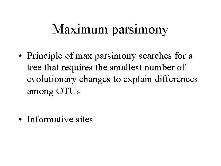 Maximum parsimony • Principle of max parsimony searches for a tree that requires the