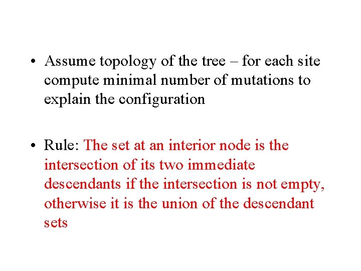  • Assume topology of the tree – for each site compute minimal number