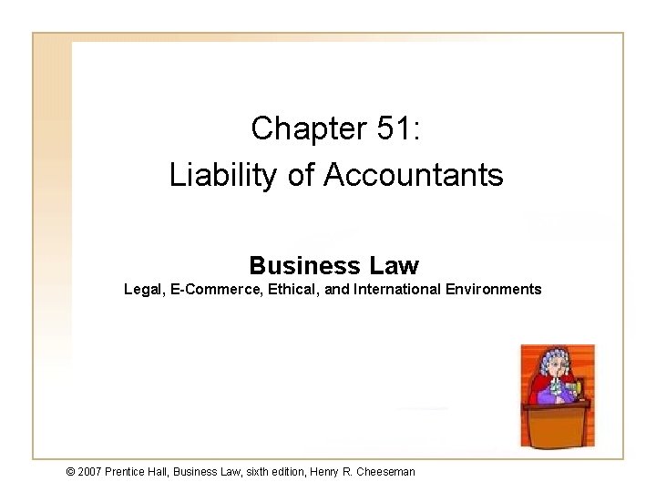 Chapter 51: Liability of Accountants Business Law Legal, E-Commerce, Ethical, and International Environments ©