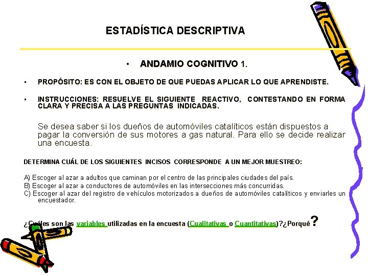 ESTADÍSTICA DESCRIPTIVA • ANDAMIO COGNITIVO 1. • PROPÓSITO: ES CON EL OBJETO DE QUE