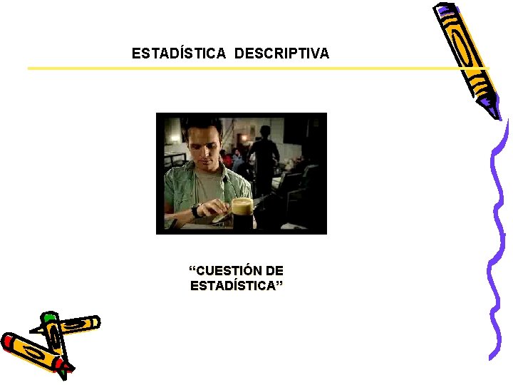 ESTADÍSTICA DESCRIPTIVA “CUESTIÓN DE ESTADÍSTICA” 