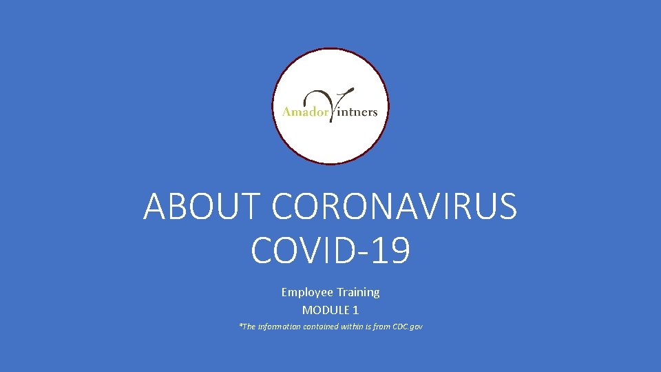 ABOUT CORONAVIRUS COVID-19 Employee Training MODULE 1 *The information contained within is from CDC.