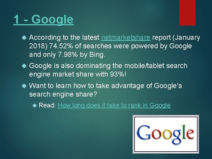 1 - Google According to the latest netmarketshare report (January 2018) 74. 52% of