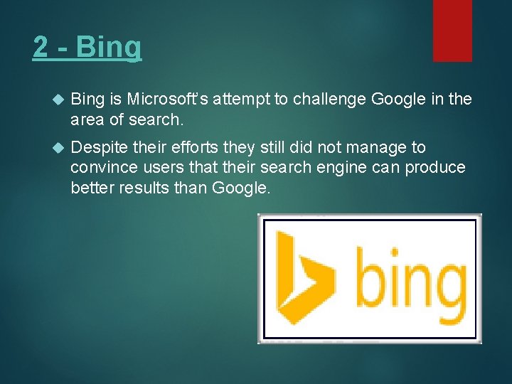 2 - Bing is Microsoft’s attempt to challenge Google in the area of search.