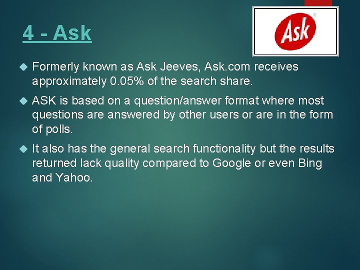 4 - Ask Formerly known as Ask Jeeves, Ask. com receives approximately 0. 05%