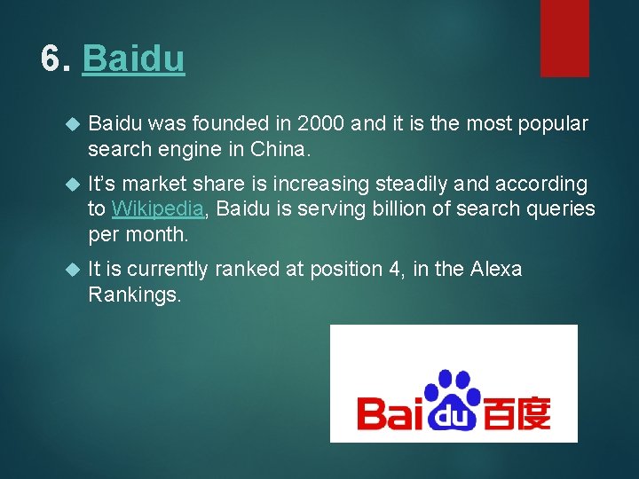 6. Baidu was founded in 2000 and it is the most popular search engine