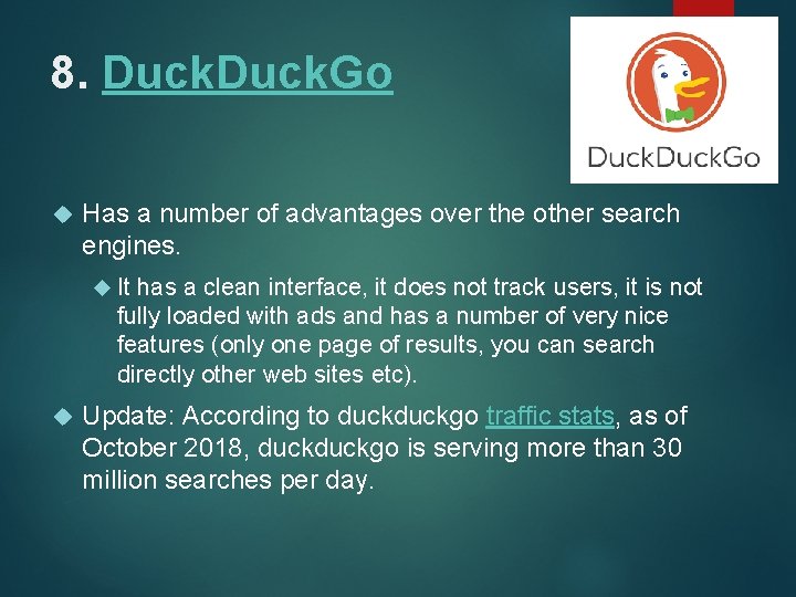 8. Duck. Go Has a number of advantages over the other search engines. It