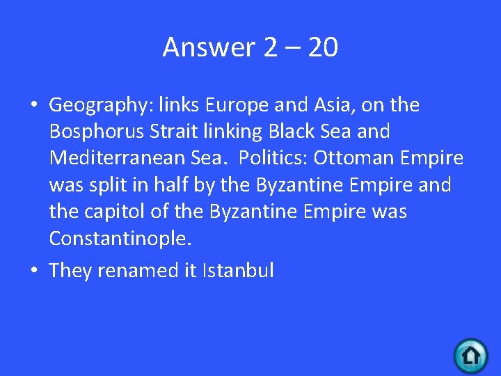 Answer 2 – 20 • Geography: links Europe and Asia, on the Bosphorus Strait Answer 2 – 20 • Geography: links Europe and Asia, on the Bosphorus Strait
