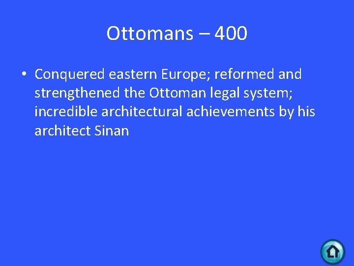 Ottomans – 400 • Conquered eastern Europe; reformed and strengthened the Ottoman legal system;