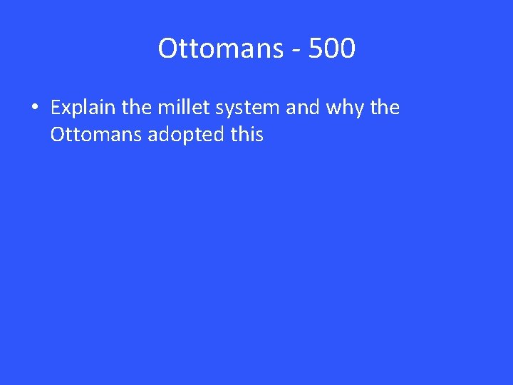 Ottomans - 500 • Explain the millet system and why the Ottomans adopted this