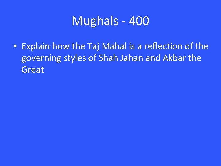 Mughals - 400 • Explain how the Taj Mahal is a reflection of the Mughals - 400 • Explain how the Taj Mahal is a reflection of the