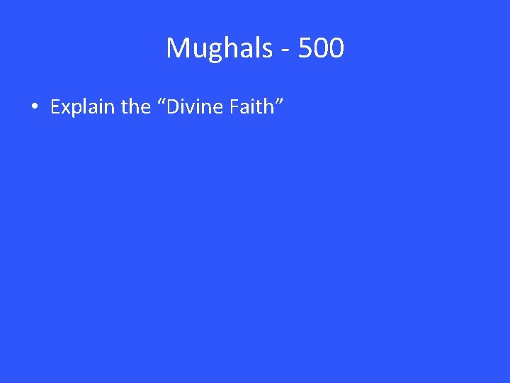 Mughals - 500 • Explain the “Divine Faith” 