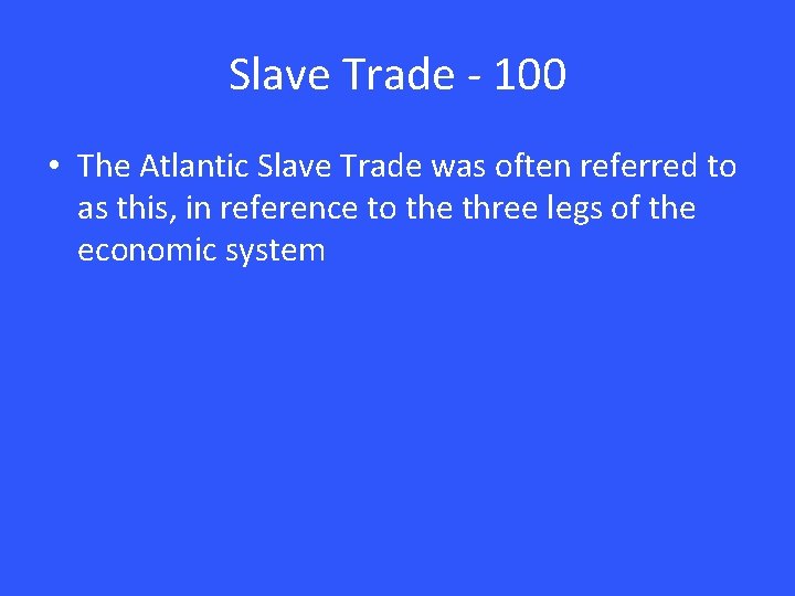 Slave Trade - 100 • The Atlantic Slave Trade was often referred to as