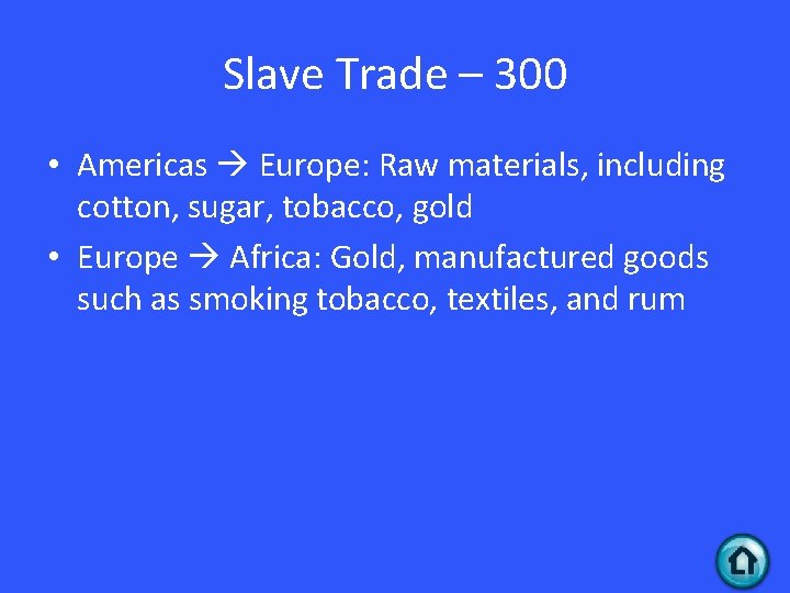 Slave Trade – 300 • Americas Europe: Raw materials, including cotton, sugar, tobacco, gold