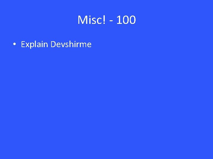 Misc! - 100 • Explain Devshirme 