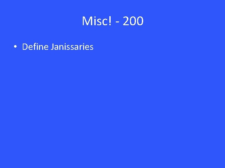 Misc! - 200 • Define Janissaries 