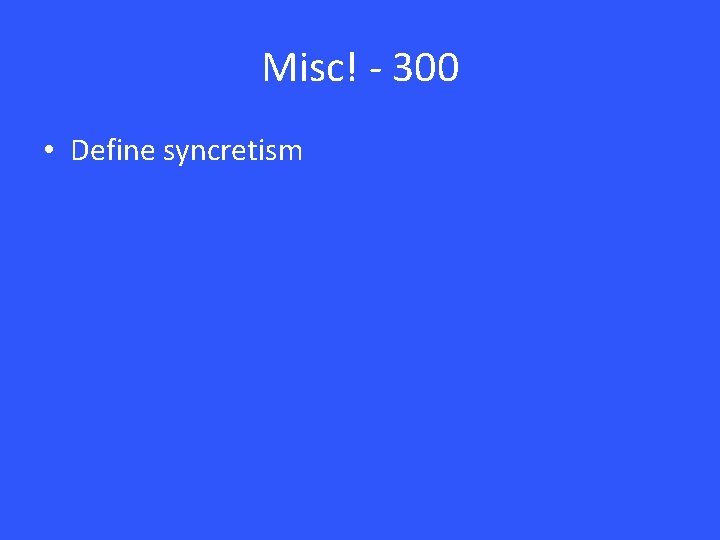 Misc! - 300 • Define syncretism 