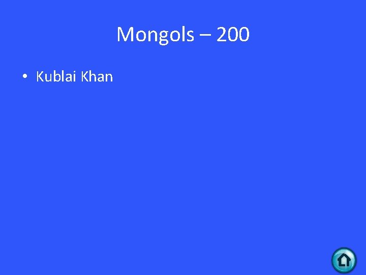 Mongols – 200 • Kublai Khan 