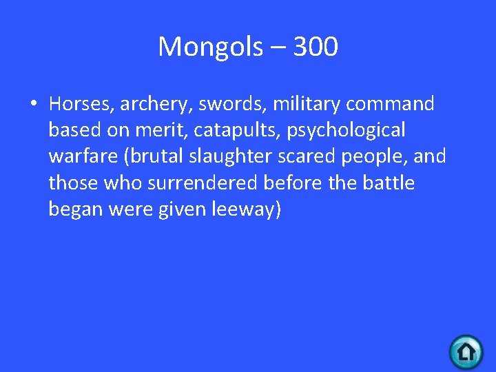 Mongols – 300 • Horses, archery, swords, military command based on merit, catapults, psychological