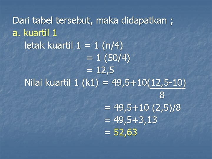 Dari tabel tersebut, maka didapatkan ; a. kuartil 1 letak kuartil 1 = 1