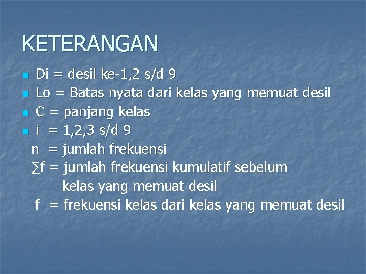 KETERANGAN Di = desil ke-1, 2 s/d 9 n Lo = Batas nyata dari
