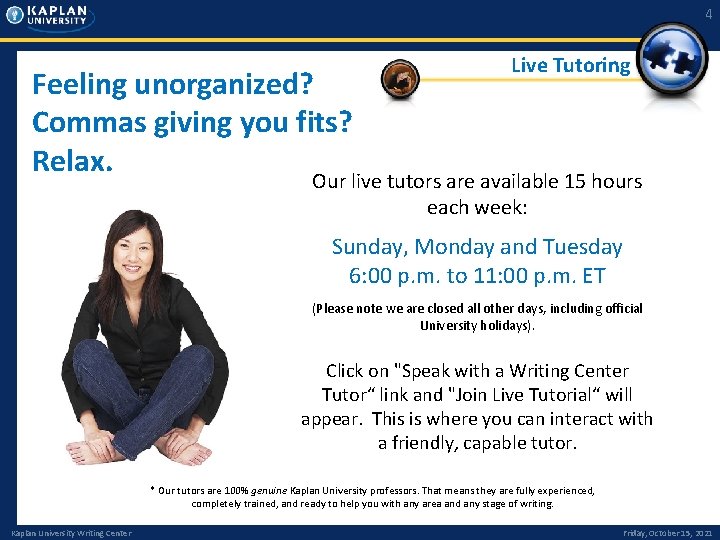 4 Feeling unorganized? Commas giving you fits? Relax. Live Tutoring Our live tutors are 4 Feeling unorganized? Commas giving you fits? Relax. Live Tutoring Our live tutors are